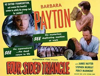 Four Sided Triangle: A young man, stuck in a love triangle with his former best friend and a woman who can never be his, discovers a way to fulfil his dreams when he discovers a way to duplicate the woman. 1953